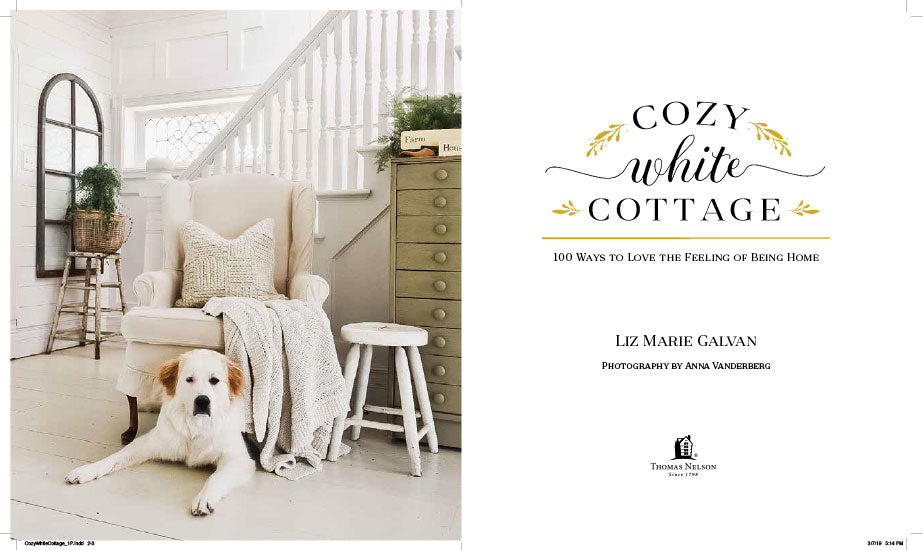 Cozy White Cottage: 100 Ways To Love The Feeling Of Being Home