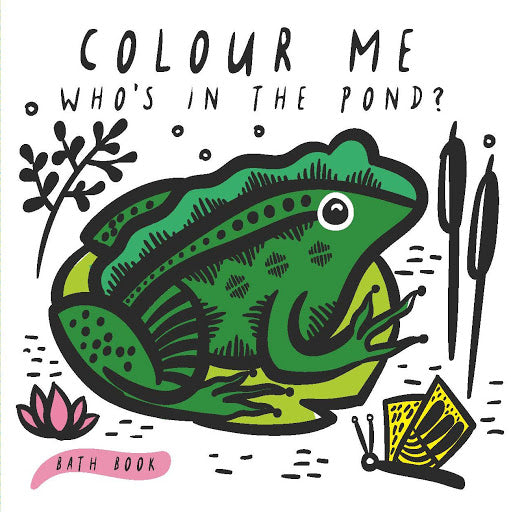 Who's in the Pond? - Colour Me - Bath Book